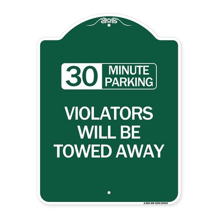 SIGNMISSION 30 Minute Parking Violators Will Towed Away, Green & White Aluminum Sign, 18" x 24", GW-1824-24424 A-DES-GW-1824-24424